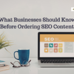 What Businesses Should Know Before Ordering SEO Content