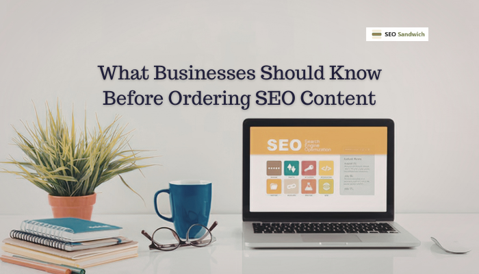 What Businesses Should Know Before Ordering SEO Content